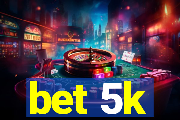 bet 5k